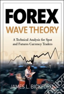 Forex Wave Theory libro in lingua di Bickford James L.