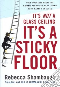 It's Not a Glass Ceiling, It's a Sticky Floor libro in lingua di Shambaugh Rebecca