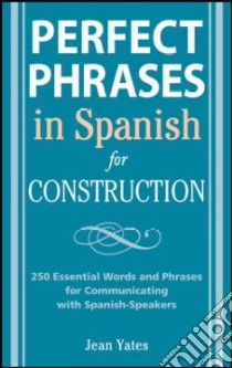 Perfect Phrases in Spanish for Construction libro in lingua di Jean Yates