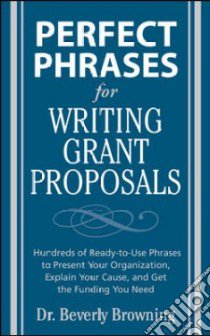 Perfect Phrases for Writing Grant Proposals libro in lingua di Browning Beverly