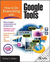 How to Do Everything with Google Tools libro in lingua di Baker Donna L.