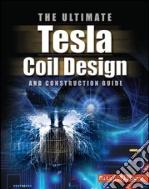 The Ultimate Tesla Coil Design and Construction Guide libro in lingua di Tilbury Mitch
