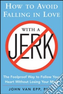 How to Avoid Falling in Love With a Jerk libro in lingua di Van Epp John