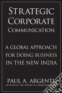 Strategic Corporate Communications in the New India libro in lingua di Argenti Paul A., Nalco Company (COR)