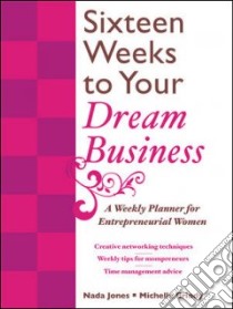16 Weeks to Your Dream Business libro in lingua di Jones Nada, Briody Michelle, Nalco Company (COR)
