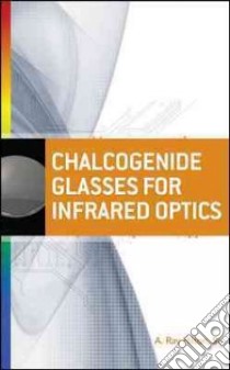 Chalcogenide Glasses for Infrared Optics libro in lingua di Hilton A. Ray Sr.