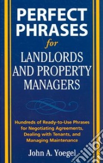 Perfect Phrases for Landlords and Property Managers libro in lingua di Yoegel John A. Ph.d.