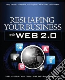 Reshaping Your Business with Web 2.0 libro in lingua di Casarez Vince, Cripe Billy, Sini Jean, Weckerle Philipp