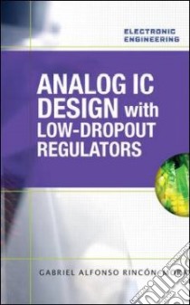 Analog IC Design With Low-Dropout Regulators libro in lingua di Rincon-Mora Gabriel Alfonso Ph.d.