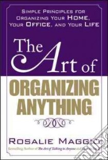 The Art of Organizing Anything libro in lingua di Maggio Rosalie