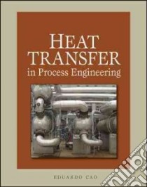 Heat Transfer in Process Engineering libro in lingua di Cao Eduardo