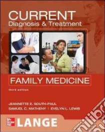 Current Diagnosis & Treatment in Family Medicine libro in lingua di South-Paul Jeannette E. M.D., Matheny Samuel C. M.D., Lewis Evelyn L.