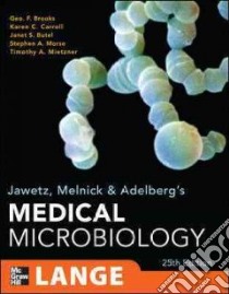 Jawetz, Melnick & Adelberg's Medical Microbiology libro in lingua di Brooks Geo F., Carroll Karen C. M.D., Butel Janet S. Ph.D., Morse Stephen A., Mietzner Timothy A.