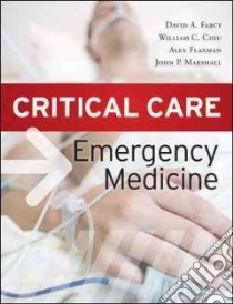 Critical Care Emergency Medicine libro in lingua di Farcy David A. M.D., Chiu William C. M.D., Flaxman Alex M.D., Marshall John P. M.D.