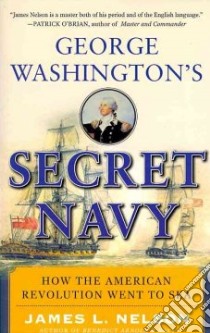 George Washington's Secret Navy libro in lingua di Nelson James L.