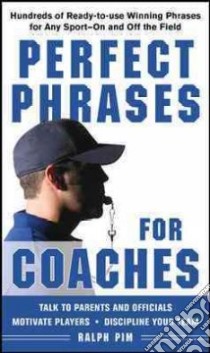 Perfect Phrases for Coaching Sports libro in lingua di Pim Ralph