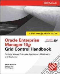 Oracle Enterprise Manager 10g Grid Control Handbook libro in lingua di De Gruyter Werner, Hart Matthew, Nguyen Daniel
