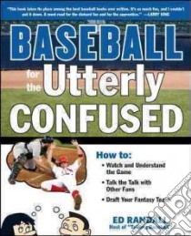 Baseball for the Utterly Confused libro in lingua di Randall Ed