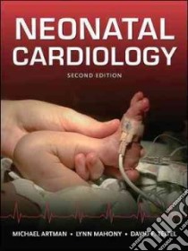 Neonatal Cardiology libro in lingua di Artman Michael, Mahony Lynn M.D., Teitel David F. M.D.