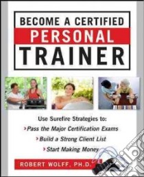 Become a Certified Personal Trainer libro in lingua di Wolff Robert