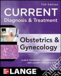 Current Diagnosis & Treatment Obstetrics & Gynecology libro in lingua di DeCherney Alan H. M.D., Nathan Lauren M.D., Laufer Neri M.D., Roman Ashley S. M.D.