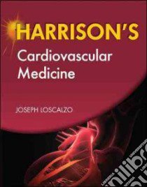 Harrison's Cardiovascular Medicine libro in lingua di Loscalzo Joseph (EDT), Loscalzo Joseph