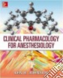 Clinical Pharmacology for Anesthesiology libro in lingua di Johnson Ken B. M.D.