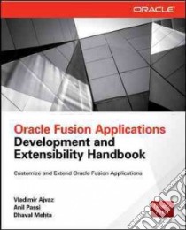 Oracle Fusion Applications Development and Extensibility Handbook libro in lingua di Ajvaz Vladimir, Passi Anil, Mehta Dhaval