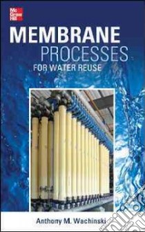 Membrane Processes for Water Reuse libro in lingua di Wachinski Anthony M.