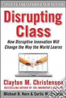 Disrupting Class libro in lingua di Christensen Clayton M., Horn Michael B., Johnson Curtis W.
