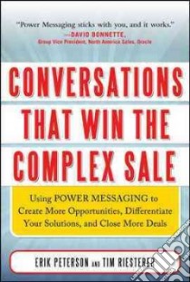 Conversations That Win The Complex Sale libro in lingua di Peterson Erik, Riesterer Tim