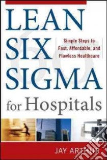 Lean Six Sigma for Hospitals libro in lingua di Arthur Jay
