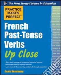 Practice Makes Perfect French Past-tense Verbs Up Close libro in lingua di Annie Heminway