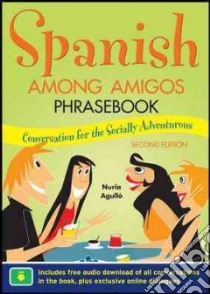 Spanish Among Amigos Phrasebook libro in lingua di Nuria Agulló