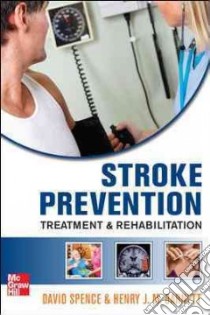 Stroke Prevention, Treatment and Rehabilitation libro in lingua di Spence J. David M.d., Barnett Henry J. M. M.D.