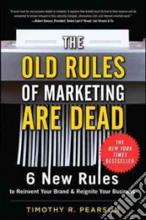The Old Rules of Marketing Are Dead libro in lingua di Pearson Timothy R.