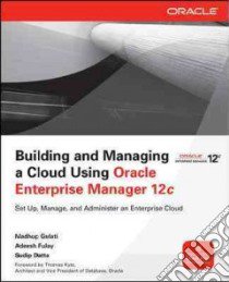 Building and Managing a Cloud Using Oracle Enterprise Manager 12c libro in lingua di Gulati Madhup, Fulay Adeesh, Datta Sudip