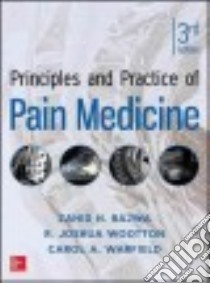 Principles and Practice of Pain Medicine libro in lingua di Bajwa Zahid H. M.D. (EDT), Wootton R. Joshua Ph.D. (EDT), Warfield Carol A. M.D. (EDT)