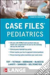 Case Files Pediatrics libro in lingua di Toy Eugene C. M.D., Yetman Robert J. M.D., Hormann Mark D. M.D., McNeese Margaret C. M.D., Lahoti Sheela L. M.D.