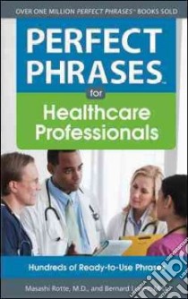 Perfect Phrases for Healthcare Professionals libro in lingua di Rotte Masashi M.D., Lopez Bernard