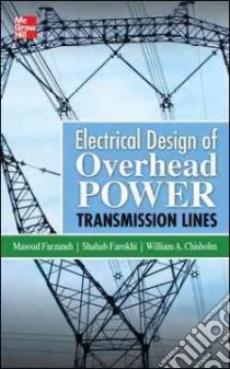 Electrical Design of Overhead Power Transmission Lines libro in lingua di Farzaneh Masoud, Farokhi Shahab, Chisholm William A.
