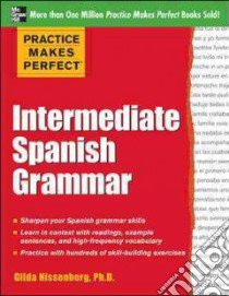 Practice Makes Perfect Intermediate Spanish Grammar libro in lingua di Gilda Nissenberg