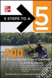 McGraw-Hill 5 Steps to A 5 500 AP Environmental Science Questions to Know by Test Day libro in lingua di Womack Chris, Gardner Jane P., Richards Stephanie