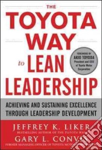 The Toyota Way to Lean Leadership libro in lingua di Liker Jeffrey K., Convis Gary L.