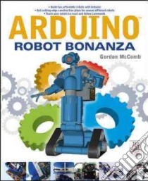 Arduino Robot Bonanza libro in lingua di McComb Gordon