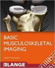 Basic Musculoskeletal Imaging libro in lingua di Tehranzadeh Jamshid M.D. (EDT)