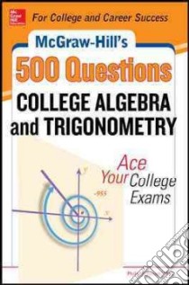 McGraw-Hill's 500 College Algebra and Trigonometry Questions libro in lingua di Schmidt Philip Ph.D.