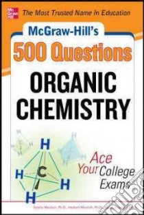 McGraw-Hill's 500 Organic Chemistry Questions libro in lingua di Meislich Estelle Ph.D., Meislich Herbert Ph.D., Sharefkin Jacob Ph.D.