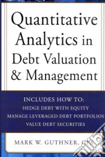 Quantitative Analytics in Debt Valuation and Management libro in lingua di Guthner Mark W.