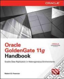 Oracle Goldengate 11g Handbook libro in lingua di Freeman Robert G.